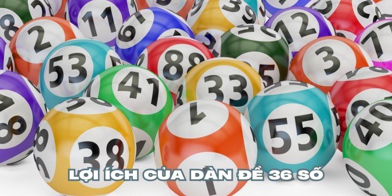 Dàn đề 36 số đem lại nhiều thuận lợi cho hội viên